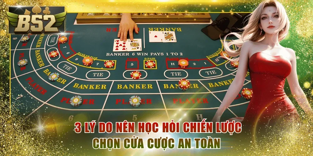  3 lý do nên học hỏi chiến lược chọn cửa cược an toàn