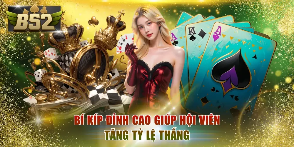 Bí kíp đỉnh cao giúp hội viên tăng tỷ lệ thắng