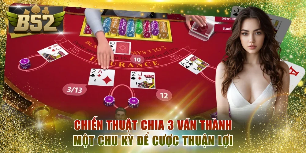 Chiến thuật chia 3 ván thành một chu kỳ để cược thuận lợi