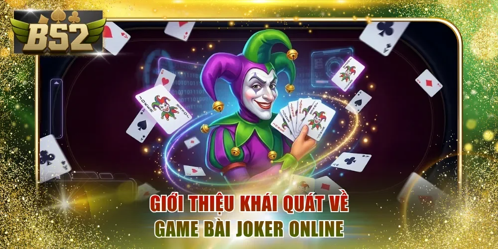 Giới thiệu khái quát về game bài Joker online