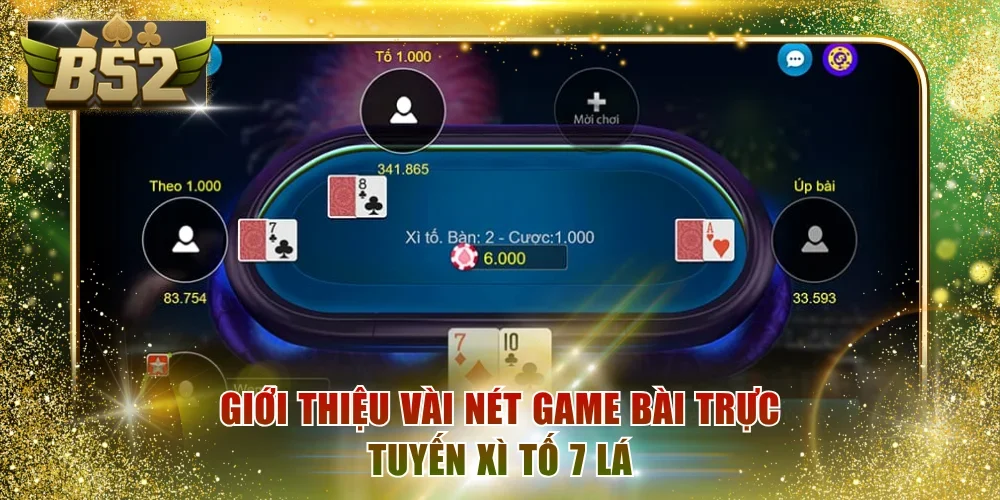 Giới thiệu vài nét game bài trực tuyến Xì Tố 7 lá