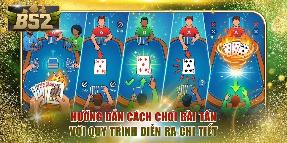 Hướng dẫn cách chơi Tấn với quy trình diễn ra chi tiết
