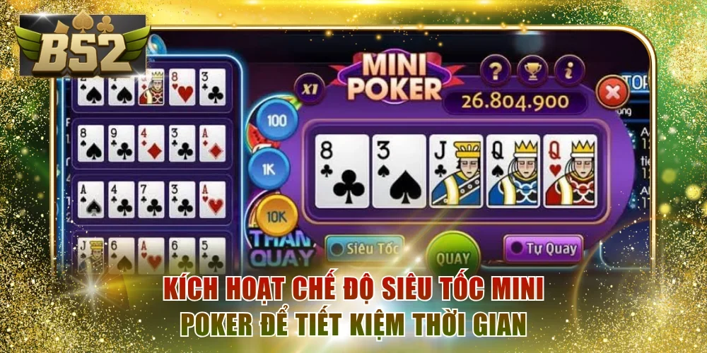 Kích hoạt chế độ siêu tốc Mini Poker để tiết kiệm thời gian