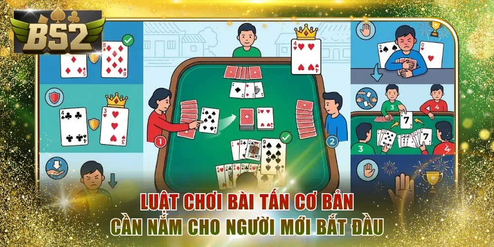Luật chơi bài Tấn cơ bản cần nắm cho người mới bắt đầu