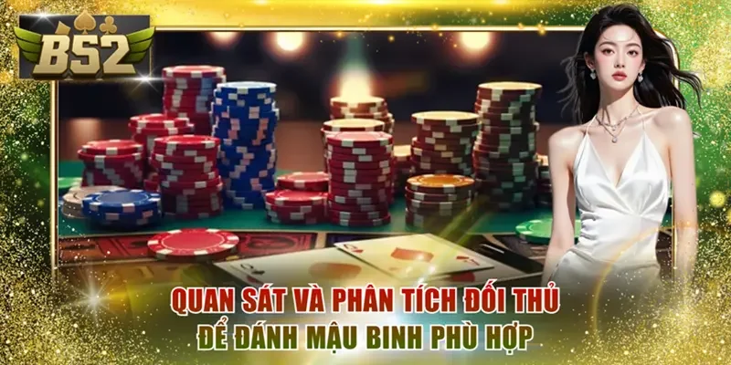 Quan sát và phân tích đối thủ để có cách đánh Mậu Binh phù hợp