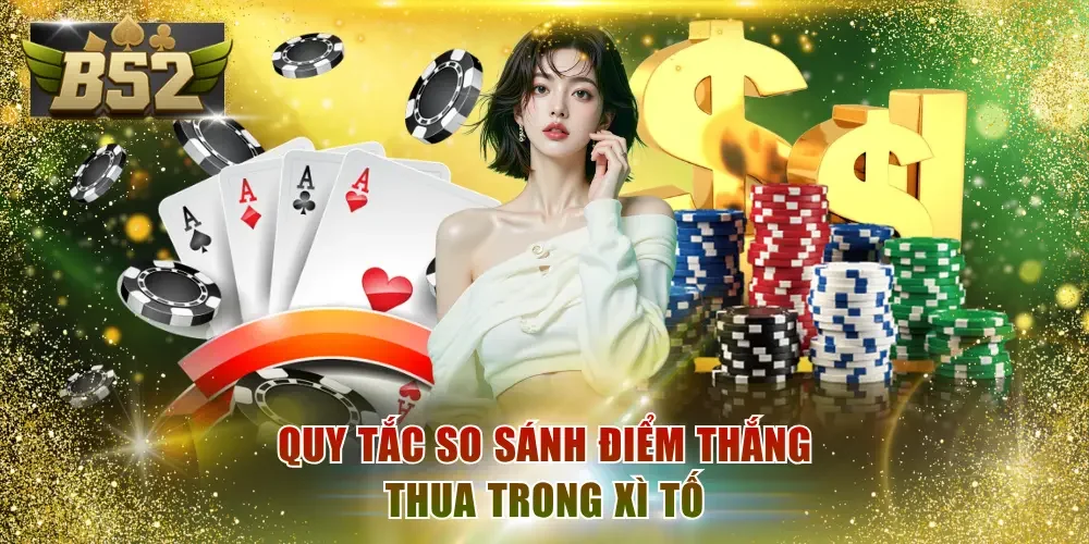 Quy tắc so sánh điểm thắng thua trong Xì Tố