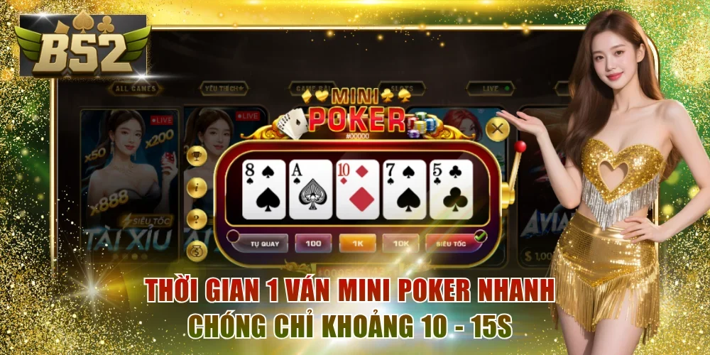 Thời gian 1 ván Mini Poker nhanh chóng chỉ khoảng 10 - 15s