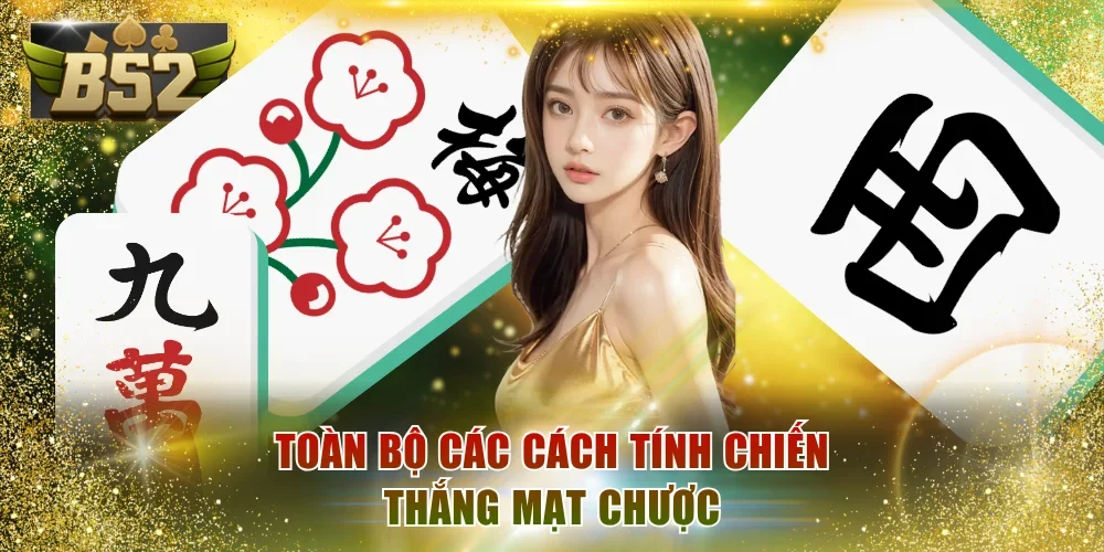 Toàn bộ các cách tính chiến thắng Mạt Chược